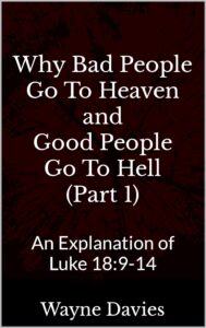Why Bad People Go To Heaven and Good People Go To Hell